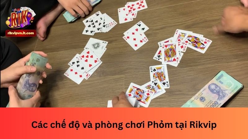 Các chế độ và phòng chơi Phỏm tại Rikvip