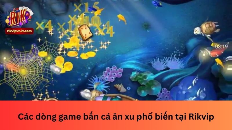 Các dòng game bắn cá ăn xu phổ biến tại Rikvip