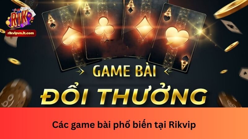 Các game bài phổ biến tại Rikvip