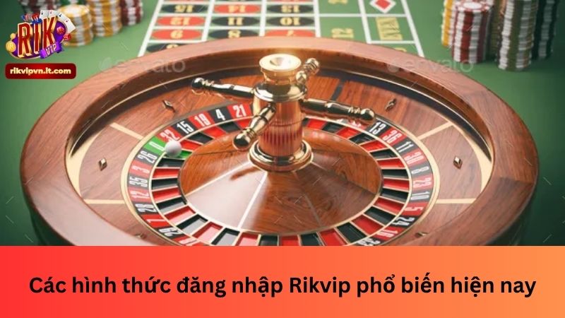 Các hình thức đăng nhập Rikvip phổ biến hiện nay