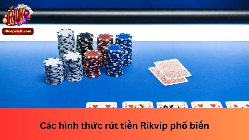 Các hình thức rút tiền Rikvip phổ biến
