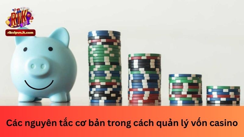 Các nguyên tắc cơ bản trong cách quản lý vốn casino