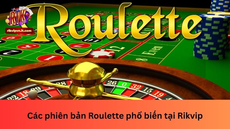 Các phiên bản Roulette phổ biến tại Rikvip
