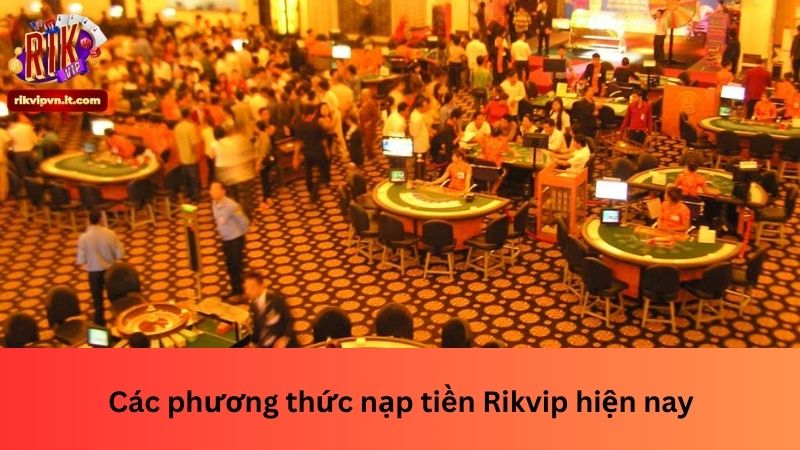 Các phương thức nạp tiền Rikvip hiện nay