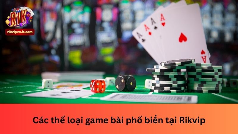 Các thể loại game bài phổ biến tại Rikvip
