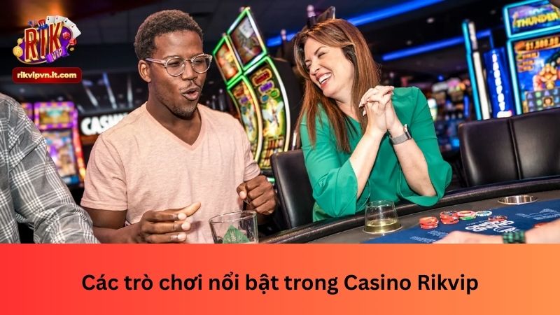Các trò chơi nổi bật trong Casino Rikvip