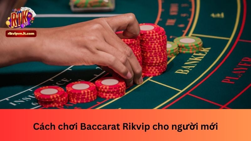 Cách chơi Baccarat Rikvip cho người mới