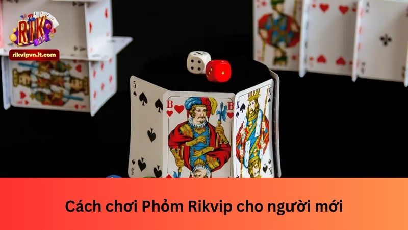 Cách chơi Phỏm Rikvip cho người mới