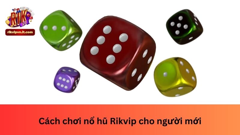 Cách chơi nổ hũ Rikvip cho người mới
