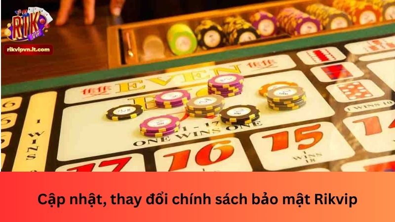 Cập nhật, thay đổi chính sách bảo mật Rikvip