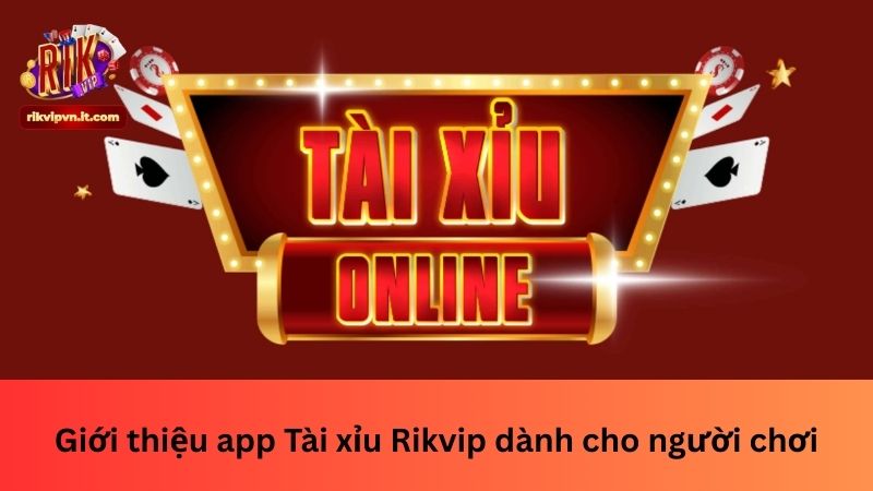 Giới thiệu app Tài xỉu Rikvip dành cho người chơi