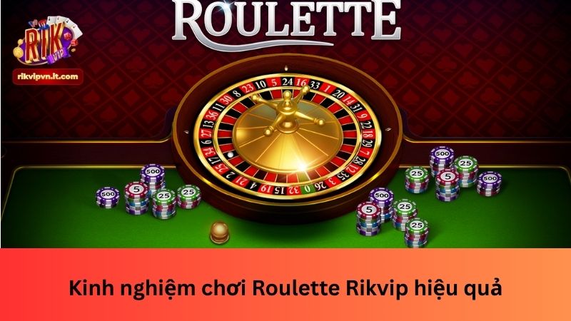 Kinh nghiệm chơi Roulette Rikvip hiệu quả