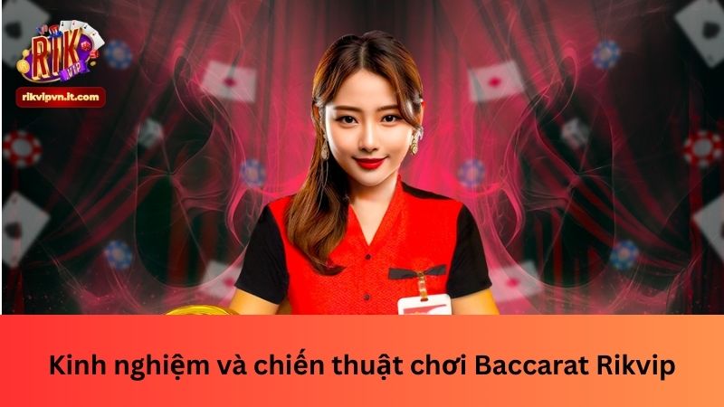 Kinh nghiệm và chiến thuật chơi Baccarat Rikvip