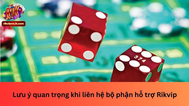 Lưu ý quan trọng khi liên hệ bộ phận hỗ trợ Rikvip