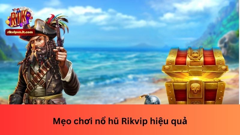 Mẹo chơi nổ hũ Rikvip hiệu quả