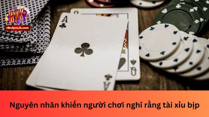 Nguyên nhân khiến người chơi nghĩ rằng tài xỉu bịp