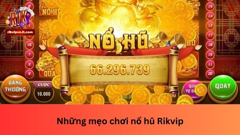 Những mẹo chơi nổ hũ Rikvip