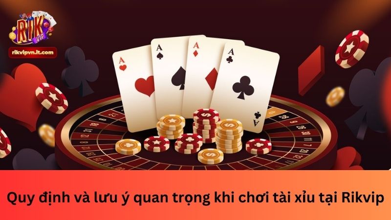 Quy định và lưu ý quan trọng khi chơi tài xỉu tại Rikvip