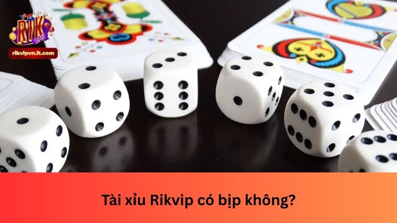 Tài xỉu Rikvip có bịp không?