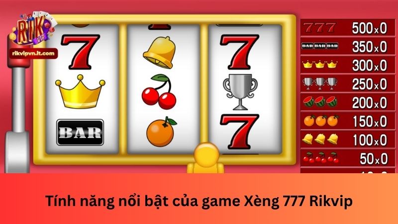 Tính năng nổi bật của game Xèng 777 Rikvip