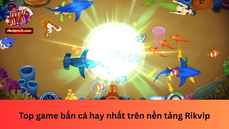 Top game bắn cá hay nhất trên nền tảng Rikvip