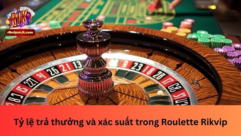 Tỷ lệ trả thưởng và xác suất trong Roulette Rikvip