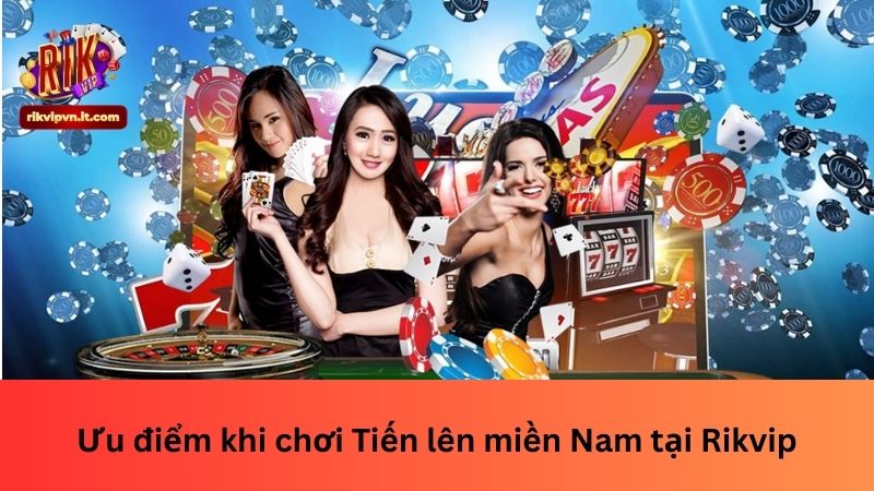 Ưu điểm khi chơi Tiến lên miền Nam tại Rikvip