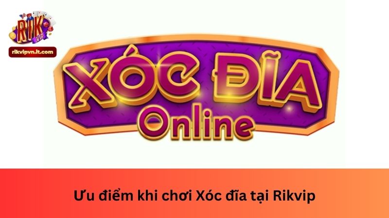 Ưu điểm khi chơi Xóc đĩa tại Rikvip